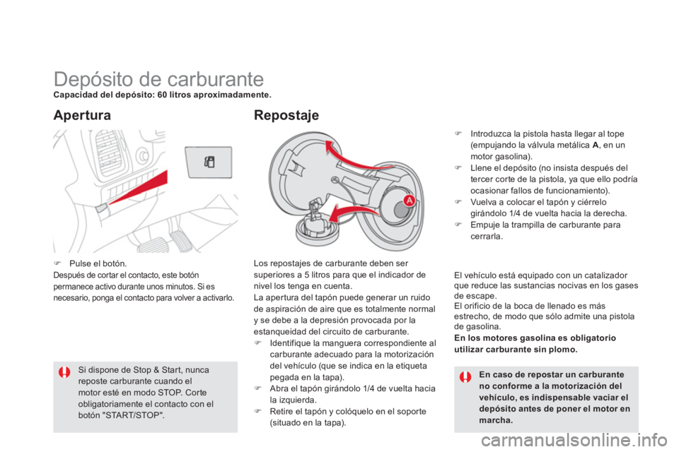 CITROEN DS5 2013  Manuales de Empleo (in Spanish)    
 
 
 
 
 
 
 
 
 
 
 
 
 
 
 
 
 
 
 
 
 
 
Depósito de carburante Capacidad del depósito: 60 litros aproximadamente.
 
Los repostajes de carburante deben ser 
superiores a 5 litros para que el 