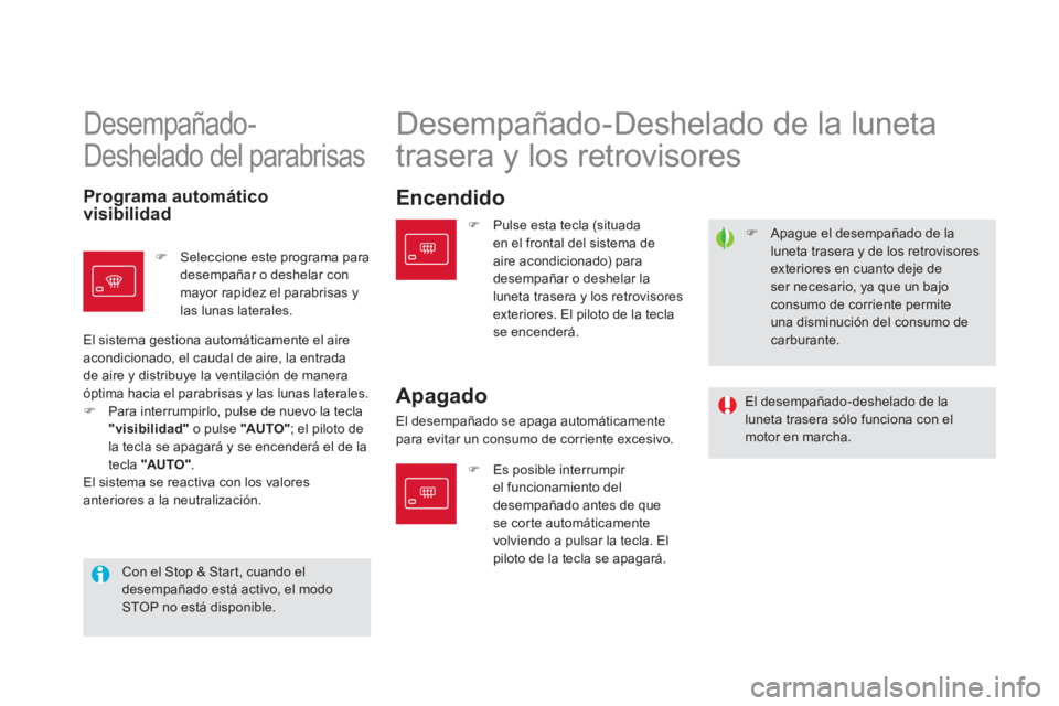 CITROEN DS5 2013  Manuales de Empleo (in Spanish) �)   Apague el desempañado de la
luneta trasera y de los retrovisores exteriores en cuanto deje de ser necesario, ya que un bajo consumo de corriente permite una disminución del consumo de carburant