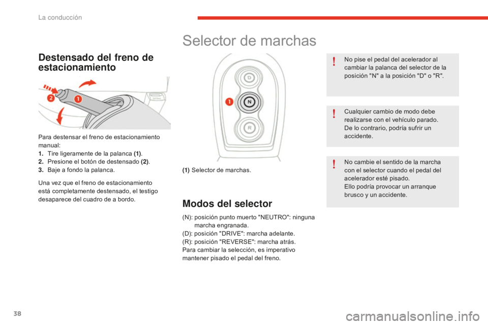 CITROEN E-MEHARI 2017  Manuales de Empleo (in Spanish) 38
e-mehari_es_Chap02_conduite_ed02-2016
Destensado del freno de 
estacionamiento
Para destensar el freno de estacionamiento 
manual:
1.
 Tir
e ligeramente de la palanca  (1).
2.
 Pr

esione el botón