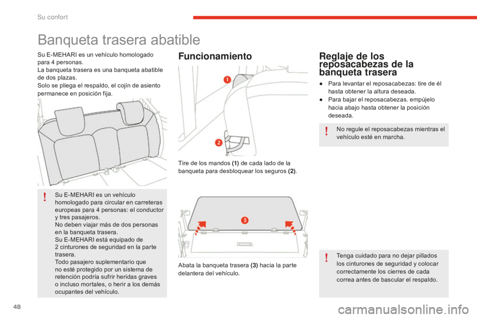 CITROEN E-MEHARI 2017  Manuales de Empleo (in Spanish) 48
e-mehari_es_Chap03_confort_ed02-2016
Banqueta trasera abatible
Su E-MEHARI es un vehículo 
homologado para circular en carreteras 
europeas para 4 personas: el conductor 
y tres pasajeros.
No debe