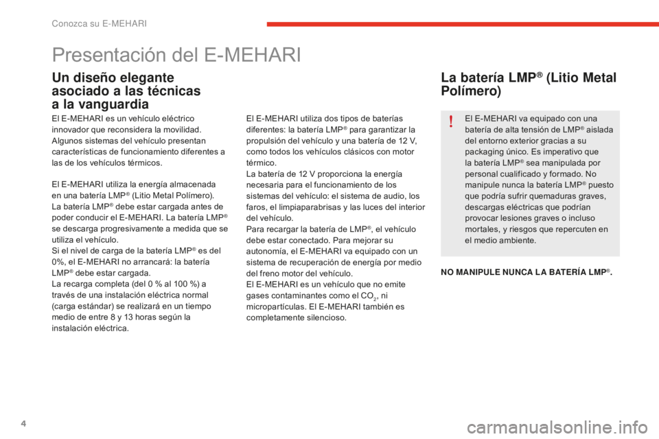 CITROEN E-MEHARI 2017 Manuales de Empleo (in Spanish) 4
e-mehari_es_Chap01_faite-connaissance_ed02-2016
Presentación del E-MEHARI
Un diseño elegante
asociado a las técnicas
a la vanguardia
El E-MEHARI es un vehículo eléctrico
innovador que recon CITROEN E-MEHARI 2017 Manuales de Empleo (in Spanish) 4
e-mehari_es_Chap01_faite-connaissance_ed02-2016
Presentación del E-MEHARI
Un diseño elegante
asociado a las técnicas
a la vanguardia
El E-MEHARI es un vehículo eléctrico
innovador que recon