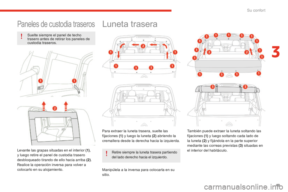 CITROEN E-MEHARI 2017 Manuales de Empleo (in Spanish) 49
e-mehari_es_Chap03_confort_ed02-2016
Paneles de custodia traseros
Suelte siempre el panel de techo
trasero antes de retirar los paneles de
custodia traseros.
Levante las grapas situadas en el int CITROEN E-MEHARI 2017 Manuales de Empleo (in Spanish) 49
e-mehari_es_Chap03_confort_ed02-2016
Paneles de custodia traseros
Suelte siempre el panel de techo
trasero antes de retirar los paneles de
custodia traseros.
Levante las grapas situadas en el int