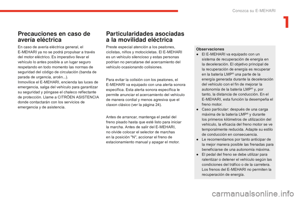 CITROEN E-MEHARI 2017 Manuales de Empleo (in Spanish) 7
e-mehari_es_Chap01_faite-connaissance_ed02-2016
Precauciones en caso de
avería eléctrica
En caso de avería eléctrica general, el
E-MEHARI ya no se podrá propulsar a través
del motor eléctr CITROEN E-MEHARI 2017 Manuales de Empleo (in Spanish) 7
e-mehari_es_Chap01_faite-connaissance_ed02-2016
Precauciones en caso de
avería eléctrica
En caso de avería eléctrica general, el
E-MEHARI ya no se podrá propulsar a través
del motor eléctr