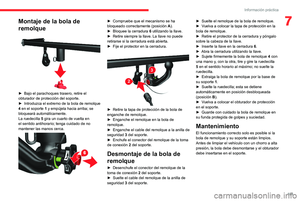 CITROEN JUMPER 2020  Manuales de Empleo (in Spanish) 101
Información práctica
7Montaje de la bola de 
remolque
 
 
►  Bajo el parachoques trasero, retire el 
obturador de protección del soporte.
►  Introduzca el extremo de la bola de remolque 
4 