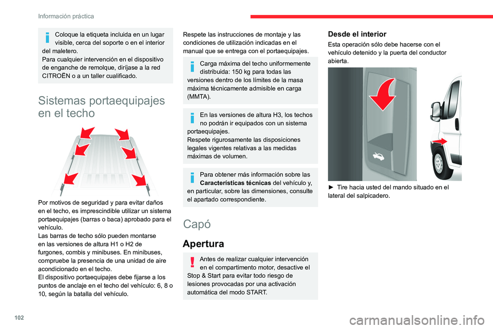 CITROEN JUMPER 2020  Manuales de Empleo (in Spanish) 102
Información práctica
Coloque la etiqueta incluida en un lugar 
visible, cerca del soporte o en el interior 
del maletero.
Para cualquier intervención en el dispositivo 
de enganche de remolque,