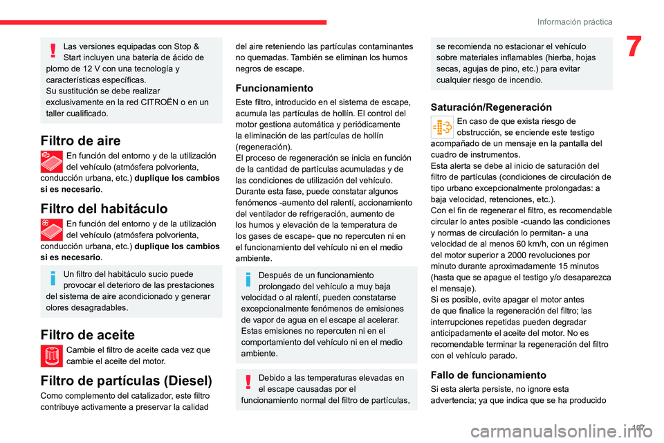 CITROEN JUMPER 2020  Manuales de Empleo (in Spanish) 107
Información práctica
7Las versiones equipadas con Stop & 
Start incluyen una batería de ácido de 
plomo de 12 V con una tecnología y 
características específicas.
Su sustitución se debe re