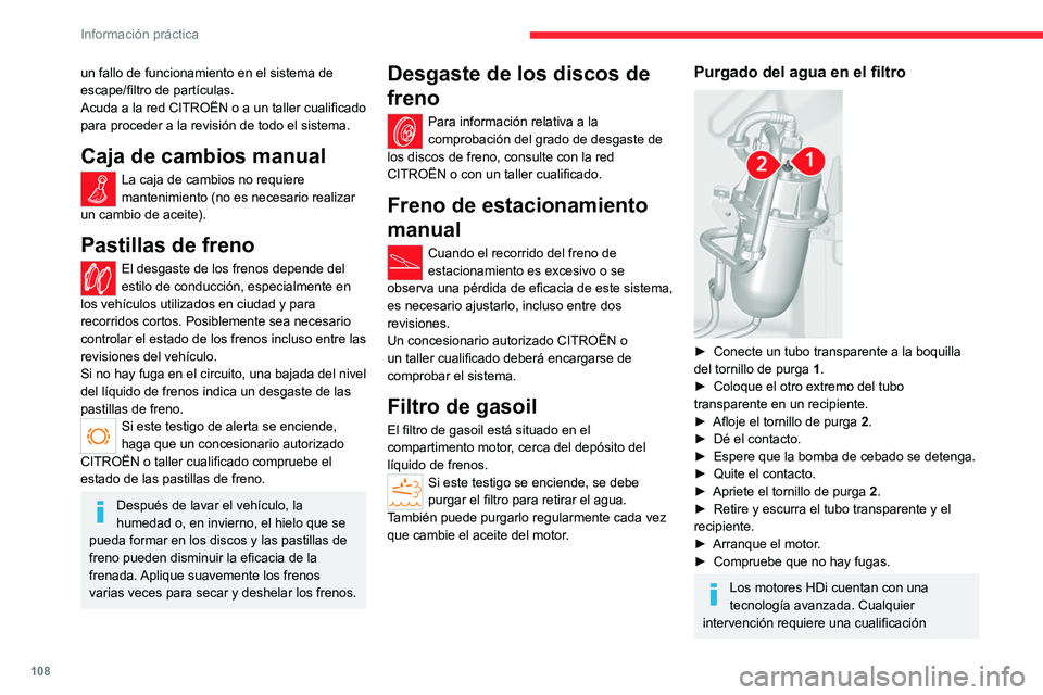 CITROEN JUMPER 2020  Manuales de Empleo (in Spanish) 108
Información práctica
un fallo de funcionamiento en el sistema de 
escape/filtro de partículas.
Acuda a la red CITROËN o a un taller cualificado 
para proceder a la revisión de todo el sistema