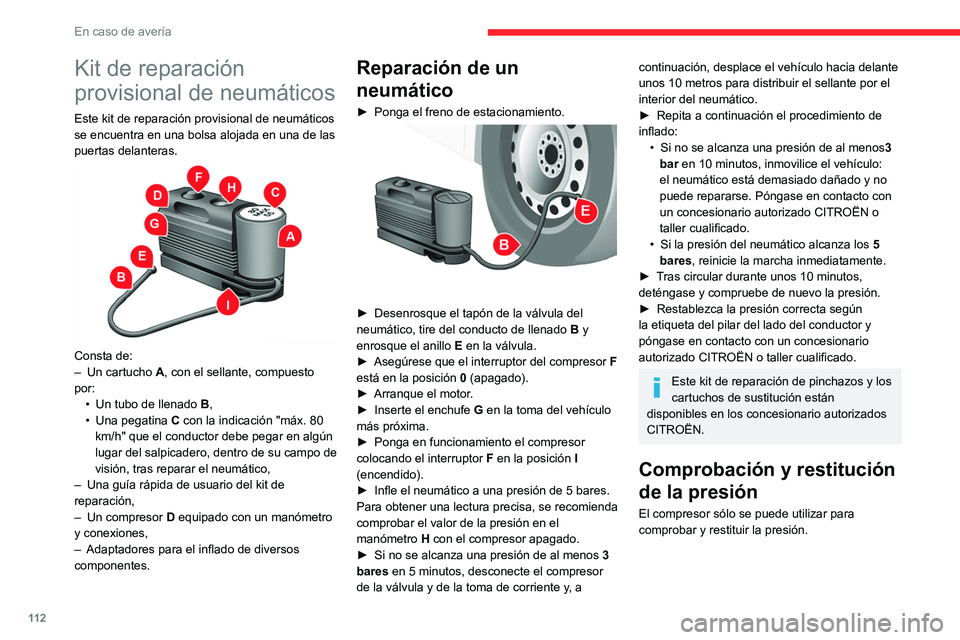 CITROEN JUMPER 2020  Manuales de Empleo (in Spanish) 11 2
En caso de avería
Kit de reparación 
provisional de neumáticos
Este kit de reparación provisional de neumáticos 
se encuentra en una bolsa alojada en una de las 
puertas delanteras.
 
 
Cons
