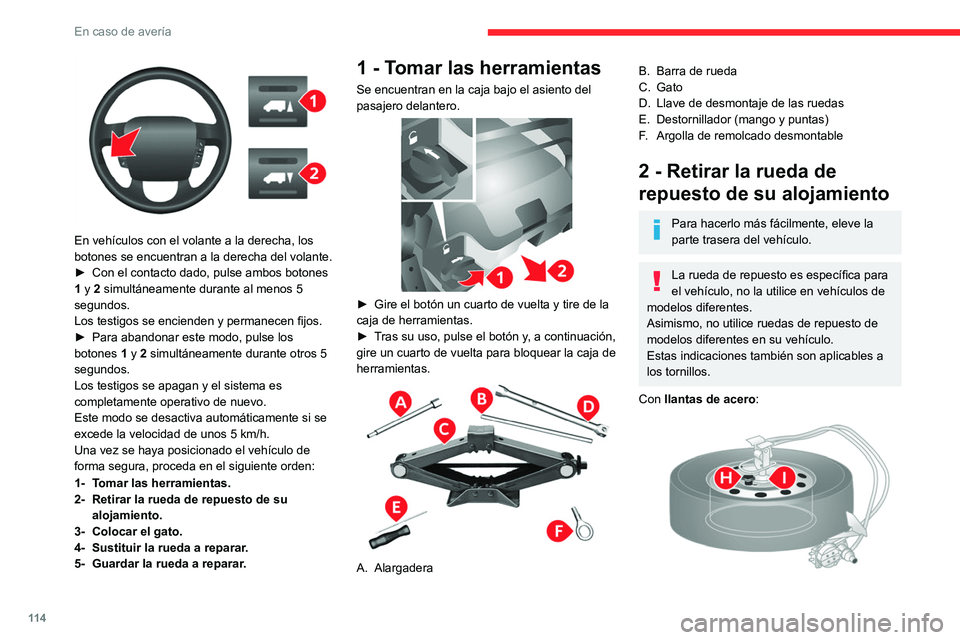 CITROEN JUMPER 2020  Manuales de Empleo (in Spanish) 11 4
En caso de avería
 
En vehículos con el volante a la derecha, los 
botones se encuentran a la derecha del volante.
►  Con el contacto dado, pulse ambos botones 
1 y 2 simultáneamente durante