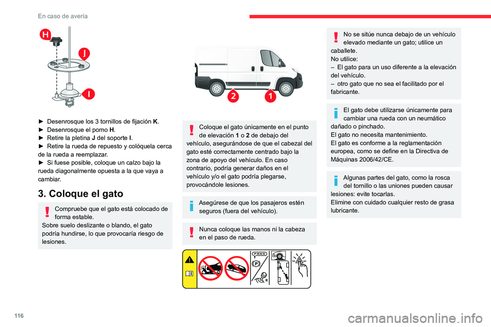 CITROEN JUMPER 2020  Manuales de Empleo (in Spanish) 11 6
En caso de avería
 
► Desenrosque los 3 tornillos de fijación  K.
►  Desenrosque el pomo  H.
►  Retire la pletina  J del soporte I.
►  Retire la rueda de repuesto y colóquela cerca 
de