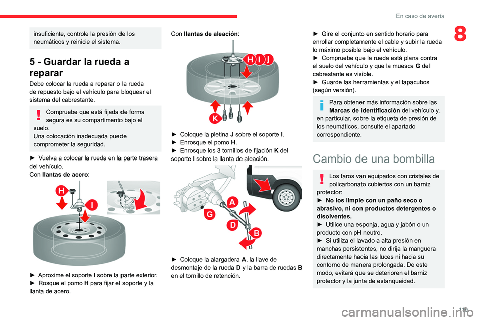 CITROEN JUMPER 2020  Manuales de Empleo (in Spanish) 11 9
En caso de avería
8insuficiente, controle la presión de los 
neumáticos y reinicie el sistema.
5 - Guardar la rueda a 
reparar
Debe colocar la rueda a reparar o la rueda 
de repuesto bajo el v