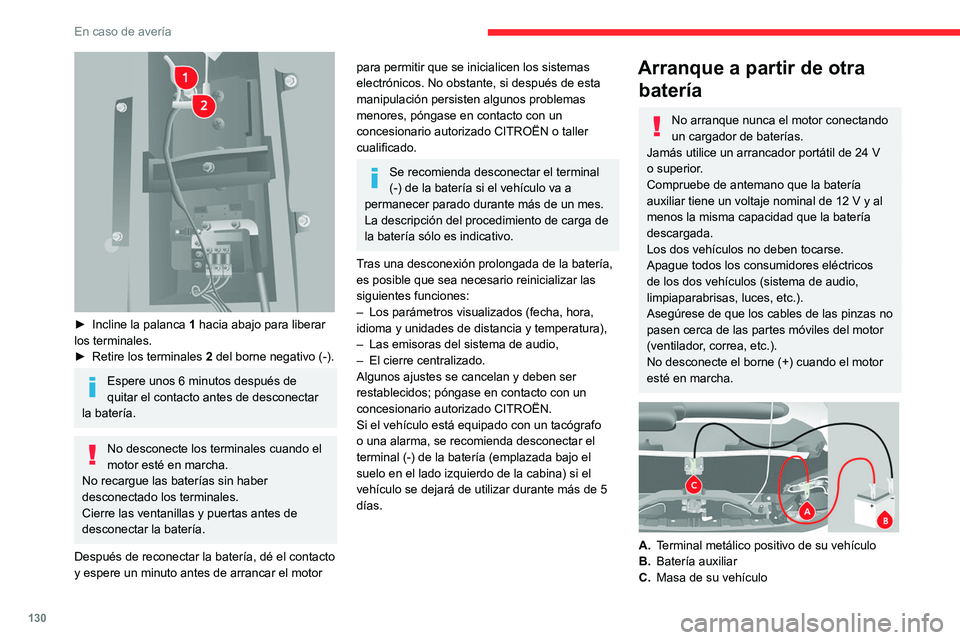 CITROEN JUMPER 2020  Manuales de Empleo (in Spanish) 130
En caso de avería
 
► Incline la palanca  1 hacia abajo para liberar 
los terminales.
►  Retire los terminales  2 del borne negativo (-).
Espere unos 6 minutos después de 
quitar el contacto