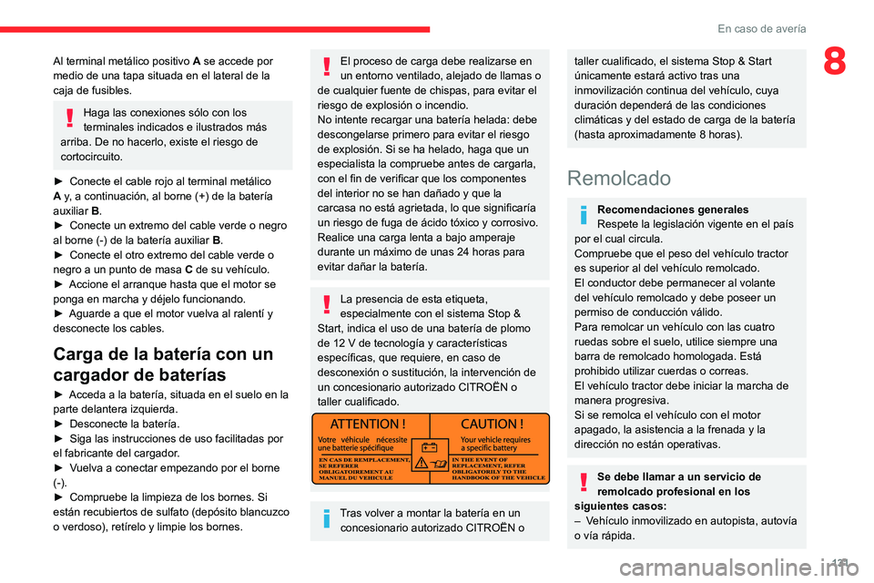 CITROEN JUMPER 2020  Manuales de Empleo (in Spanish) 131
En caso de avería
8Al terminal metálico positivo A se accede por 
medio de una tapa situada en el lateral de la 
caja de fusibles.
Haga las conexiones sólo con los 
terminales indicados e ilust