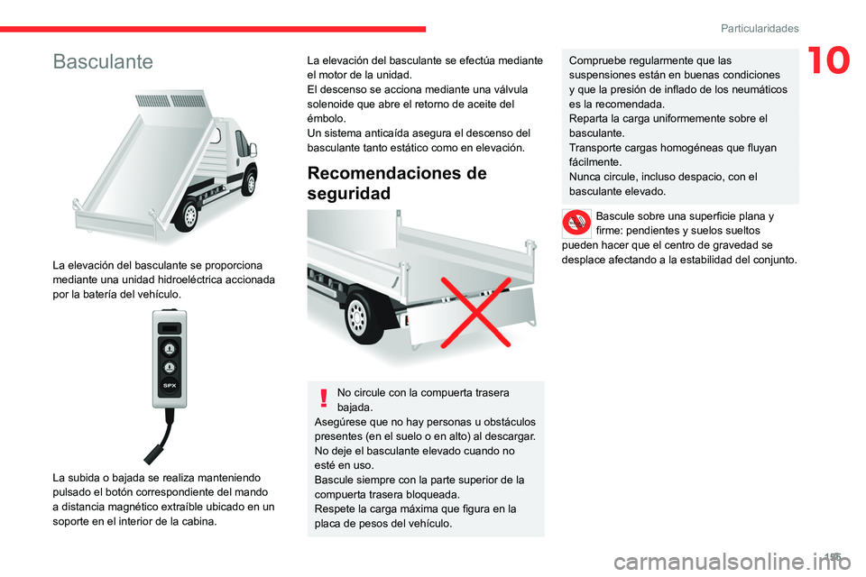CITROEN JUMPER 2020 Manuales de Empleo (in Spanish) 155
Particularidades
10Basculante
La elevación del basculante se proporciona
mediante una unidad hidroeléctrica accionada
por la batería del vehículo.
La subida o bajada se realiza manten CITROEN JUMPER 2020 Manuales de Empleo (in Spanish) 155
Particularidades
10Basculante
La elevación del basculante se proporciona
mediante una unidad hidroeléctrica accionada
por la batería del vehículo.
La subida o bajada se realiza manten