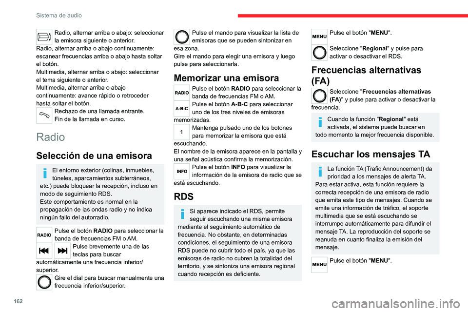 CITROEN JUMPER 2020  Manuales de Empleo (in Spanish) 162
Sistema de audio
Seleccione "Información de tráfico (TA)" 
y pulse para activar o desactivar la 
recepción de los mensajes de tráfico.
Multimedia
Toma USB
Inserte el dispositivo de mem