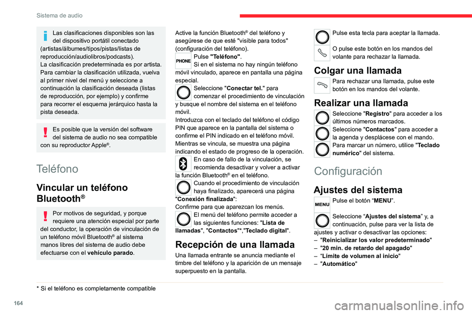 CITROEN JUMPER 2020  Manuales de Empleo (in Spanish) 164
Sistema de audio
Audio
Pulse el botón "MENU". 
Seleccione "Audio" y pulse para ver la 
lista de ajustes y para activar o desactivar 
las opciones:
–  "Agudos"
–  "