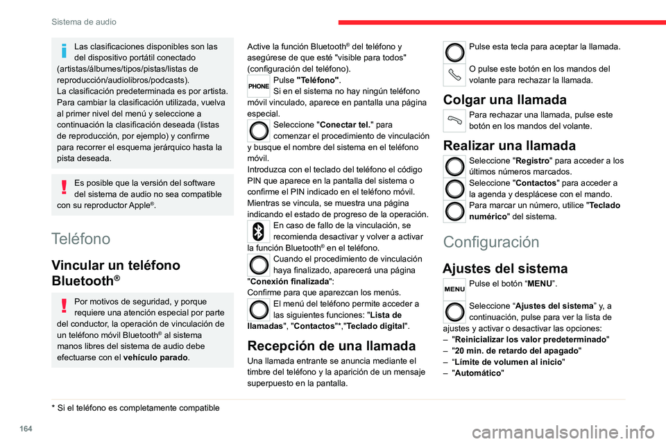 CITROEN JUMPER 2020  Manuales de Empleo (in Spanish) 164
Sistema de audio
Audio
Pulse el botón "MENU". 
Seleccione "Audio" y pulse para ver la 
lista de ajustes y para activar o desactivar 
las opciones:
–  "Agudos"
–  "