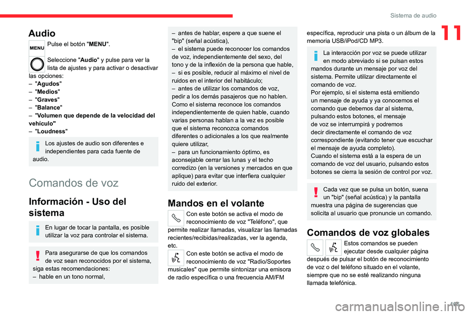 CITROEN JUMPER 2020  Manuales de Empleo (in Spanish) 165
Sistema de audio
11Audio
Pulse el botón "MENU". 
Seleccione "Audio" y pulse para ver la 
lista de ajustes y para activar o desactivar 
las opciones:
–  "Agudos"
–  