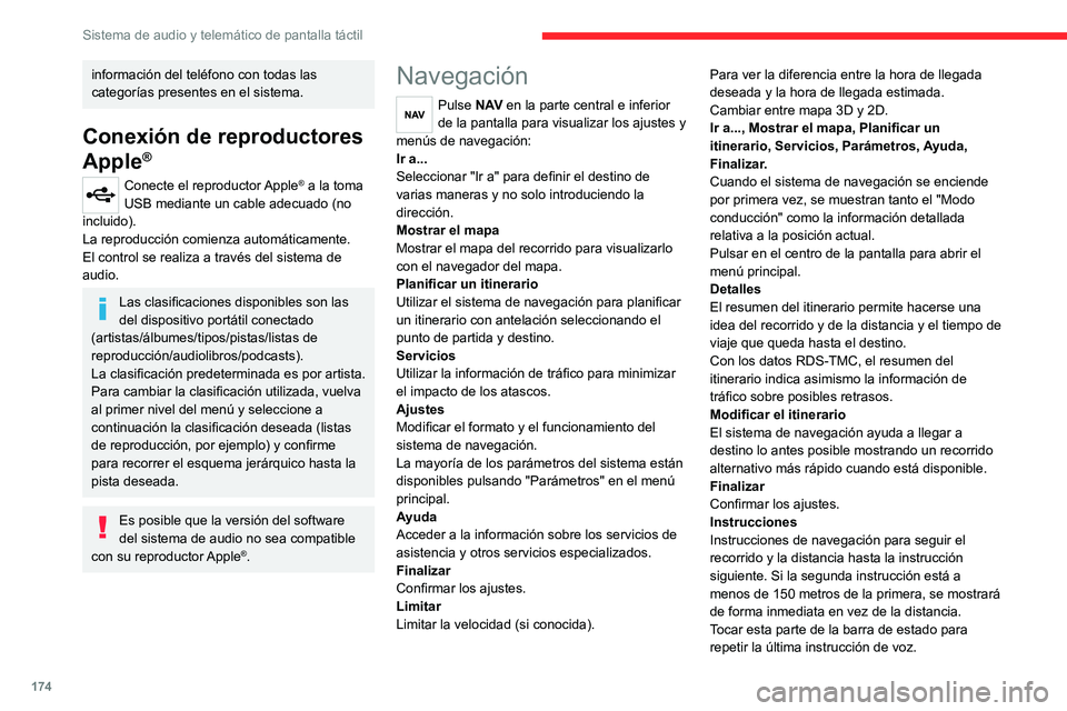 CITROEN JUMPER 2020  Manuales de Empleo (in Spanish) 174
Sistema de audio y telemático de pantalla táctil
información del teléfono con todas las 
categorías presentes en el sistema.
Conexión de reproductores 
Apple
®
Conecte el reproductor Apple