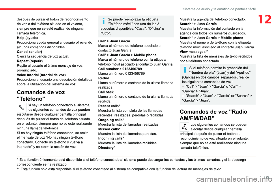 CITROEN JUMPER 2020 Manuales de Empleo (in Spanish) 181
Sistema de audio y telemático de pantalla táctil
12después de pulsar el botón de reconocimiento
de voz o del teléfono situado en el volante,
siempre que no se esté realizando ninguna
llam CITROEN JUMPER 2020 Manuales de Empleo (in Spanish) 181
Sistema de audio y telemático de pantalla táctil
12después de pulsar el botón de reconocimiento
de voz o del teléfono situado en el volante,
siempre que no se esté realizando ninguna
llam