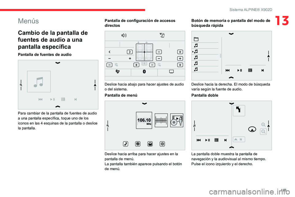 CITROEN JUMPER 2020 Manuales de Empleo (in Spanish) 185
Sistema ALPINE® X902D
13Menús
Cambio de la pantalla de
fuentes de audio a una
pantalla específica
Pantalla de fuentes de audio
Para cambiar de la pantalla de fuentes de audio
a una pantal CITROEN JUMPER 2020 Manuales de Empleo (in Spanish) 185
Sistema ALPINE® X902D
13Menús
Cambio de la pantalla de
fuentes de audio a una
pantalla específica
Pantalla de fuentes de audio
Para cambiar de la pantalla de fuentes de audio
a una pantal