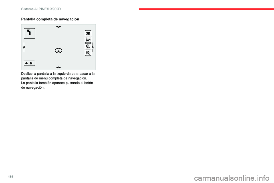 CITROEN JUMPER 2020 Manuales de Empleo (in Spanish) 186
Sistema ALPINE® X902D
Pantalla completa de navegación
Deslice la pantalla a la izquierda para pasar a la
pantalla de menú completa de navegación.
La pantalla también aparece pulsando el b CITROEN JUMPER 2020 Manuales de Empleo (in Spanish) 186
Sistema ALPINE® X902D
Pantalla completa de navegación
Deslice la pantalla a la izquierda para pasar a la
pantalla de menú completa de navegación.
La pantalla también aparece pulsando el b