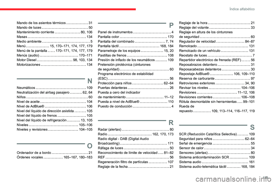 CITROEN JUMPER 2020  Manuales de Empleo (in Spanish) 189
Índice alfabético
Mando de los asientos térmicos   31
Mando de luces     50
Mantenimiento corriente    80, 106
Masas    134
Medio ambiente     5
Menú    15, 170–171, 174, 177, 179
Menú de l