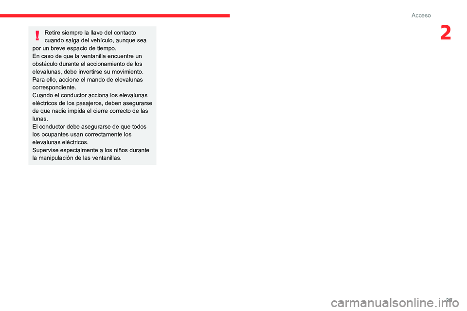CITROEN JUMPER 2020 Manuales de Empleo (in Spanish) 29
Acceso
2Retire siempre la llave del contacto
cuando salga del vehículo, aunque sea
por un breve espacio de tiempo.
En caso de que la ventanilla encuentre un
obstáculo durante el accionamiento CITROEN JUMPER 2020 Manuales de Empleo (in Spanish) 29
Acceso
2Retire siempre la llave del contacto
cuando salga del vehículo, aunque sea
por un breve espacio de tiempo.
En caso de que la ventanilla encuentre un
obstáculo durante el accionamiento