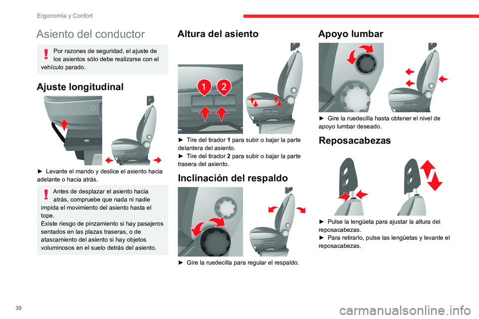 CITROEN JUMPER 2020  Manuales de Empleo (in Spanish) 30
Ergonomía y Confort
Asiento del conductor
Por razones de seguridad, el ajuste de 
los asientos sólo debe realizarse con el 
vehículo parado.
Ajuste longitudinal 
 
►  Levante el mando y deslic