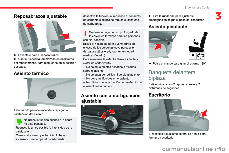 CITROEN JUMPER 2020 Manuales de Empleo (in Spanish) 31
Ergonomía y Confort
3Reposabrazos ajustable
► Levante o baje el reposabrazos.
► Gire la ruedecilla, emplazada en el extremo
del reposabrazos, para bloquearlo en la posición
deseada.
Asi CITROEN JUMPER 2020 Manuales de Empleo (in Spanish) 31
Ergonomía y Confort
3Reposabrazos ajustable
► Levante o baje el reposabrazos.
► Gire la ruedecilla, emplazada en el extremo
del reposabrazos, para bloquearlo en la posición
deseada.
Asi