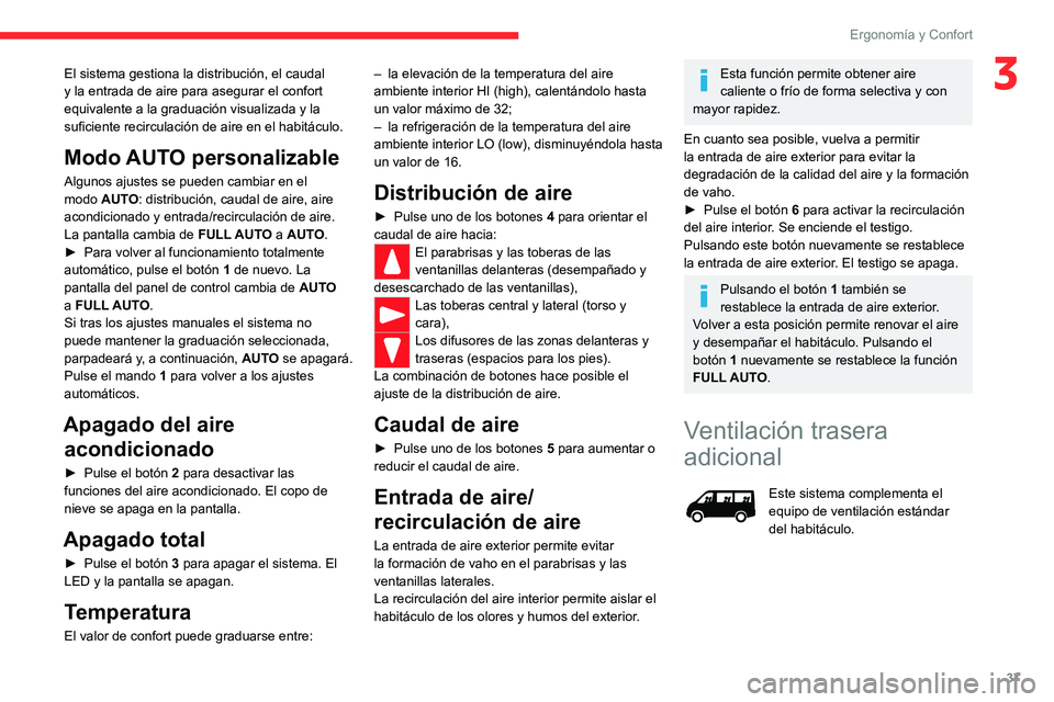 CITROEN JUMPER 2020 Manuales de Empleo (in Spanish) 37
Ergonomía y Confort
3El sistema gestiona la distribución, el caudal
y la entrada de aire para asegurar el confort
equivalente a la graduación visualizada y la
suficiente recirculación de air CITROEN JUMPER 2020 Manuales de Empleo (in Spanish) 37
Ergonomía y Confort
3El sistema gestiona la distribución, el caudal
y la entrada de aire para asegurar el confort
equivalente a la graduación visualizada y la
suficiente recirculación de air
