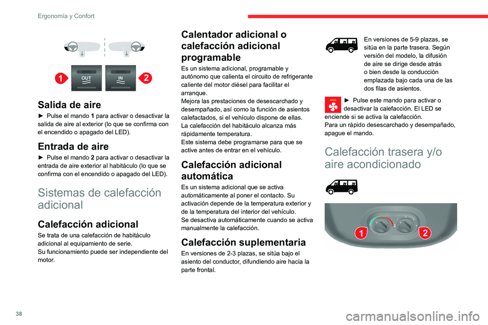 CITROEN JUMPER 2020 Manuales de Empleo (in Spanish) 38
Ergonomía y Confort
Salida de aire
► Pulse el mando 1 para activar o desactivar la
salida de aire al exterior (lo que se confirma con
el encendido o apagado del LED).
Entrada de aire CITROEN JUMPER 2020 Manuales de Empleo (in Spanish) 38
Ergonomía y Confort
Salida de aire
► Pulse el mando 1 para activar o desactivar la
salida de aire al exterior (lo que se confirma con
el encendido o apagado del LED).
Entrada de aire