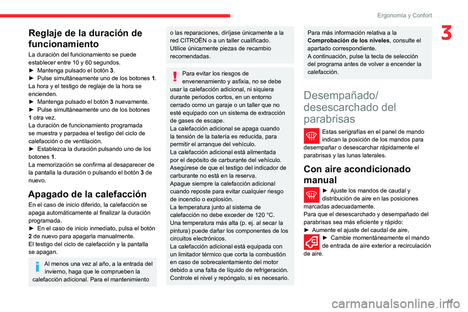 CITROEN JUMPER 2020  Manuales de Empleo (in Spanish) 41
Ergonomía y Confort
3Reglaje de la duración de 
funcionamiento
La duración del funcionamiento se puede 
establecer entre 10 y 60 segundos.
►  Mantenga pulsado el botón  3.
►  Pulse simultá