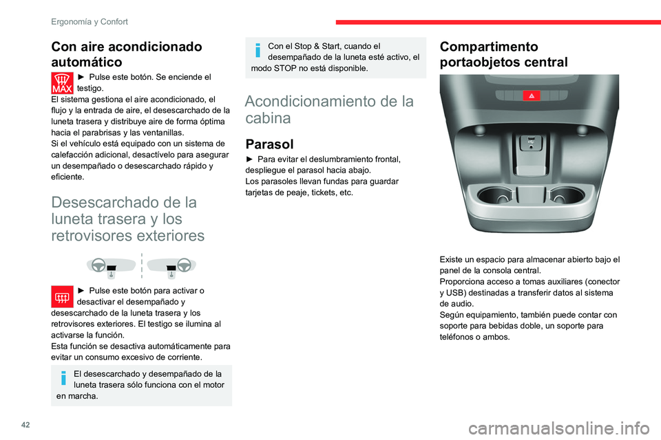 CITROEN JUMPER 2020 Manuales de Empleo (in Spanish) 42
Ergonomía y Confort
Con aire acondicionado
automático
► Pulse este botón. Se enciende el
testigo.
El sistema gestiona el aire acondicionado, el
flujo y la entrada de aire, el desescarchado CITROEN JUMPER 2020 Manuales de Empleo (in Spanish) 42
Ergonomía y Confort
Con aire acondicionado
automático
► Pulse este botón. Se enciende el
testigo.
El sistema gestiona el aire acondicionado, el
flujo y la entrada de aire, el desescarchado