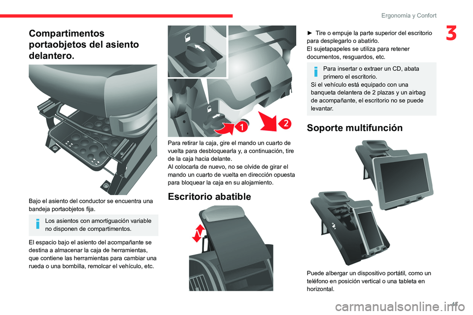 CITROEN JUMPER 2020  Manuales de Empleo (in Spanish) 43
Ergonomía y Confort
3Compartimentos 
portaobjetos del asiento 
delantero.
 
 
Bajo el asiento del conductor se encuentra una 
bandeja portaobjetos fija.
Los asientos con amortiguación variable 
n