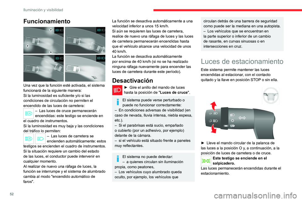 CITROEN JUMPER 2020 Manuales de Empleo (in Spanish) 52
Iluminación y visibilidad
Funcionamiento
Una vez que la función esté activada, el sistema
funcionará de la siguiente manera:
Si la luminosidad es suficiente y/o si las
condiciones de circu CITROEN JUMPER 2020 Manuales de Empleo (in Spanish) 52
Iluminación y visibilidad
Funcionamiento
Una vez que la función esté activada, el sistema
funcionará de la siguiente manera:
Si la luminosidad es suficiente y/o si las
condiciones de circu