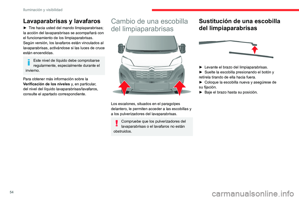 CITROEN JUMPER 2020 Manuales de Empleo (in Spanish) 54
Iluminación y visibilidad
Lavaparabrisas y lavafaros
► Tire hacia usted del mando limpiaparabrisas;
la acción del lavaparabrisas se acompañará con
el funcionamiento de los limpiaparabrisas. CITROEN JUMPER 2020 Manuales de Empleo (in Spanish) 54
Iluminación y visibilidad
Lavaparabrisas y lavafaros
► Tire hacia usted del mando limpiaparabrisas;
la acción del lavaparabrisas se acompañará con
el funcionamiento de los limpiaparabrisas.