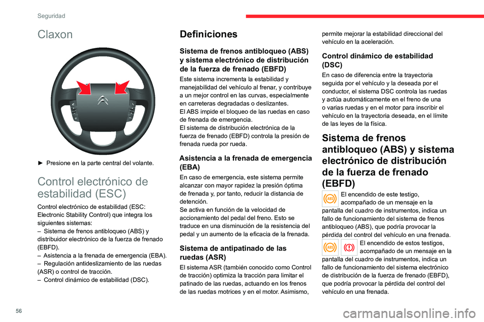 CITROEN JUMPER 2020  Manuales de Empleo (in Spanish) 56
Seguridad
Claxon 
 
► Presione en la parte central del volante.
Control electrónico de 
estabilidad (ESC)
Control electrónico de estabilidad (ESC: 
Electronic Stability Control) que integra los