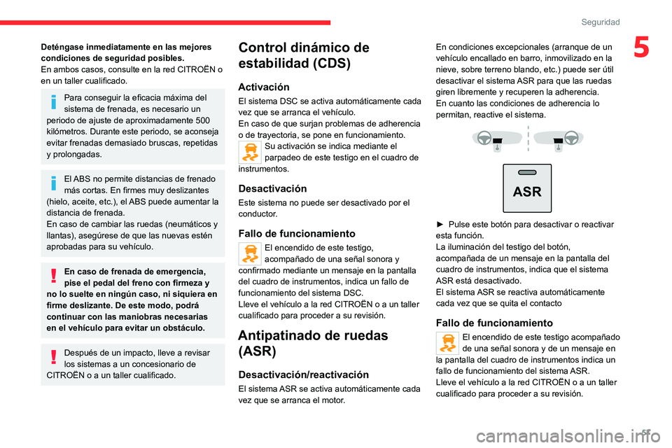 CITROEN JUMPER 2020  Manuales de Empleo (in Spanish) 57
Seguridad
5Deténgase inmediatamente en las mejores 
condiciones de seguridad posibles.
En ambos casos, consulte en la red CITROËN o 
en un taller cualificado.
Para conseguir la eficacia máxima d