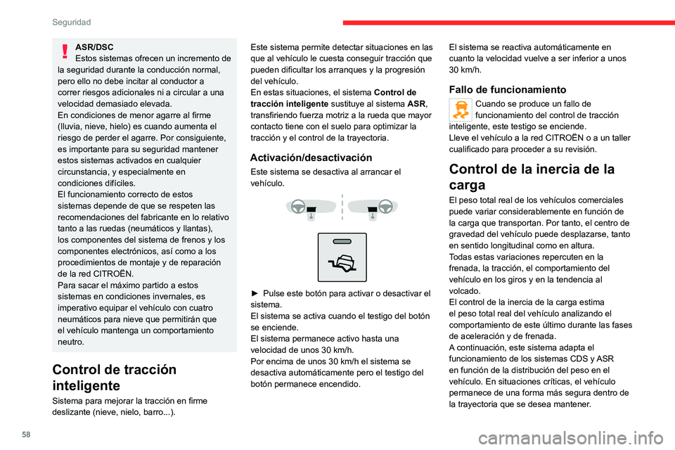CITROEN JUMPER 2020 Manuales de Empleo (in Spanish) 58
Seguridad
Ayuda al descenso de pendientes
Sistema de ayuda al descenso en carreteras con
poca adherencia (barro, grava, etc.) o con una
pendiente pronunciada.
Este sistema reduce el riesgo de que CITROEN JUMPER 2020 Manuales de Empleo (in Spanish) 58
Seguridad
Ayuda al descenso de pendientes
Sistema de ayuda al descenso en carreteras con
poca adherencia (barro, grava, etc.) o con una
pendiente pronunciada.
Este sistema reduce el riesgo de que