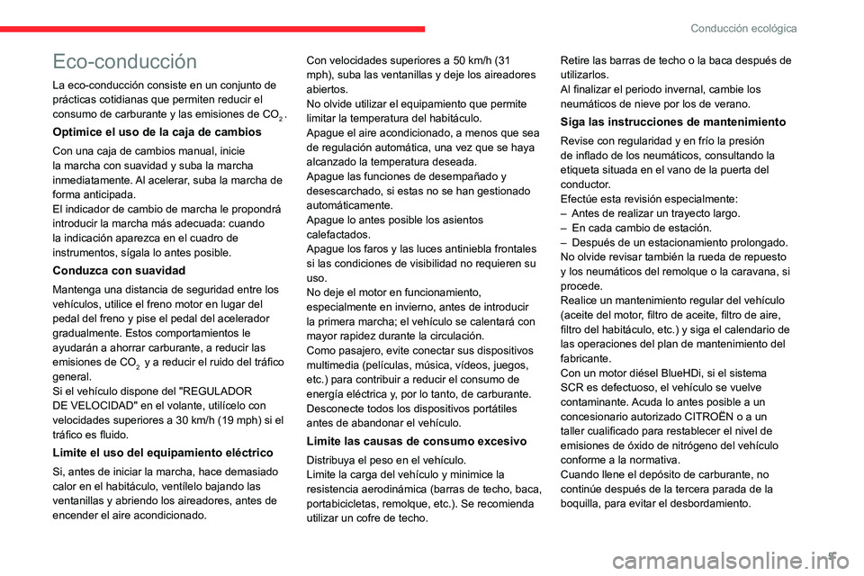 CITROEN JUMPER 2020  Manuales de Empleo (in Spanish) 5
Conducción ecológica
Eco-conducción
La eco-conducción consiste en un conjunto de 
prácticas cotidianas que permiten reducir el 
consumo de carburante y las emisiones de CO
2 .
Optimice el uso d