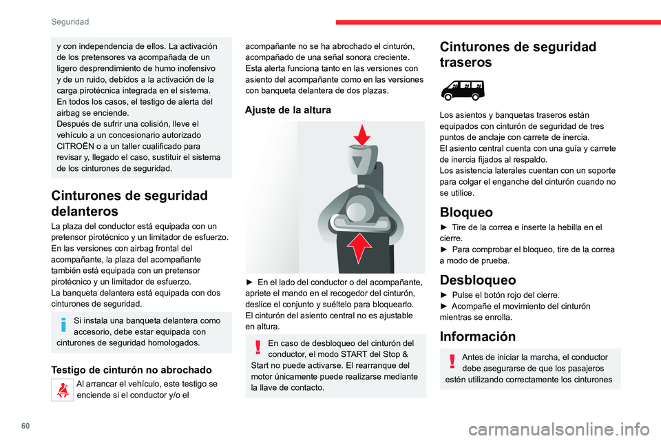 CITROEN JUMPER 2020  Manuales de Empleo (in Spanish) 60
Seguridad
y con independencia de ellos. La activación 
de los pretensores va acompañada de un 
ligero desprendimiento de humo inofensivo 
y de un ruido, debidos a la activación de la 
carga piro