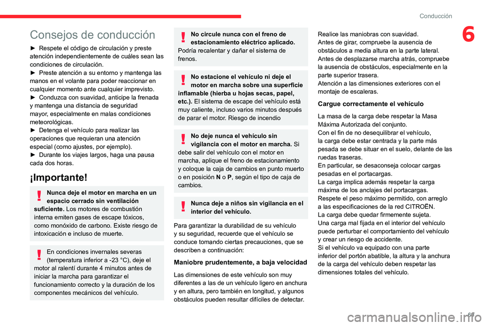 CITROEN JUMPER 2020  Manuales de Empleo (in Spanish) 69
Conducción
6Consejos de conducción
► Respete el código de circulación y preste 
atención independientemente de cuáles sean las 
condiciones de circulación.
►  Preste atención a su entor