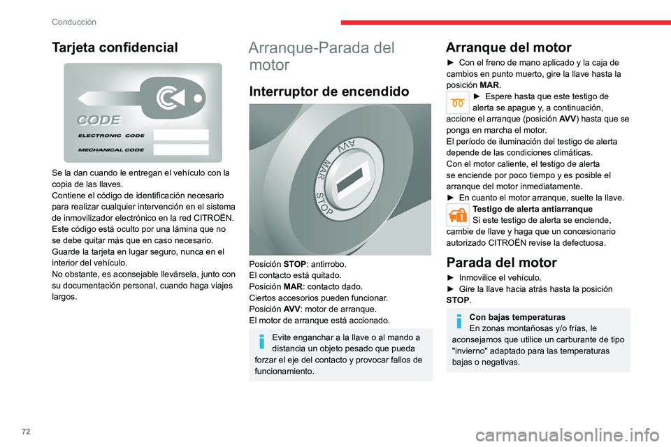 CITROEN JUMPER 2020  Manuales de Empleo (in Spanish) 72
Conducción
Sistema de modo en 
espera de la batería
Si el vehículo no se va a utilizar durante 
un período de tiempo prolongado, por 
ejemplo, durante el invierno, se recomienda 
encarecidament