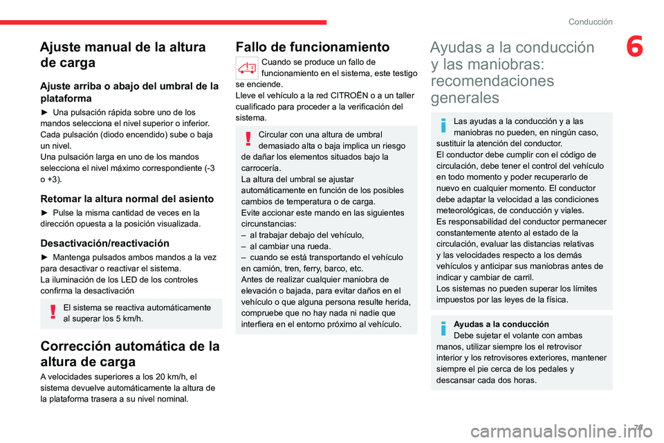 CITROEN JUMPER 2020 Manuales de Empleo (in Spanish) 79
Conducción
6Ajuste manual de la altura de carga
Ajuste arriba o abajo del umbral de la
plataforma
► Una pulsación rápida sobre uno de los
mandos selecciona el nivel superior o inferior.
Ca CITROEN JUMPER 2020 Manuales de Empleo (in Spanish) 79
Conducción
6Ajuste manual de la altura de carga
Ajuste arriba o abajo del umbral de la
plataforma
► Una pulsación rápida sobre uno de los
mandos selecciona el nivel superior o inferior.
Ca