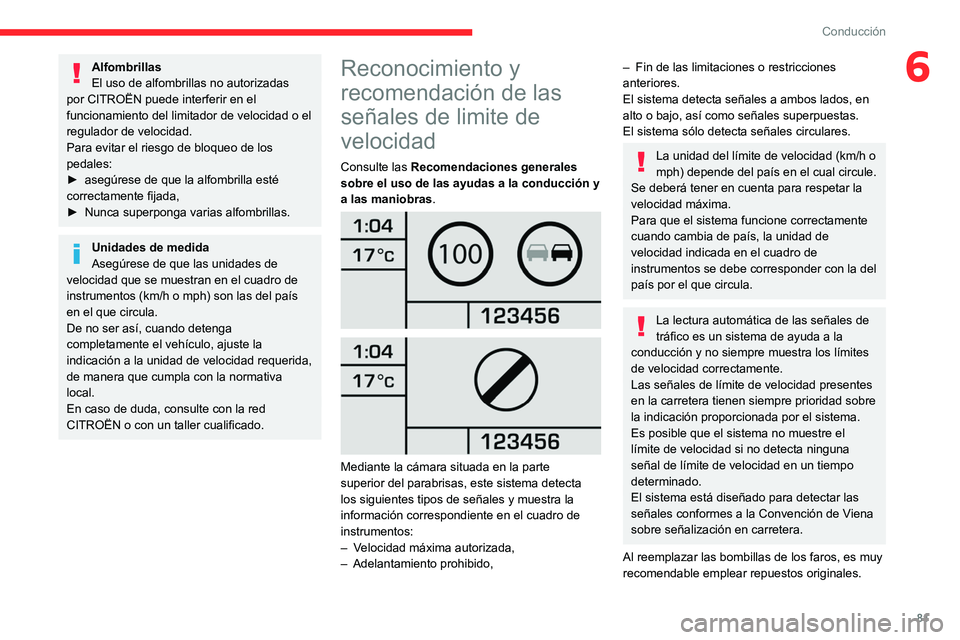 CITROEN JUMPER 2020 Manuales de Empleo (in Spanish) 81
Conducción
6Alfombrillas
El uso de alfombrillas no autorizadas
por CITROËN puede interferir en el
funcionamiento del limitador de velocidad o el
regulador de velocidad.
Para evitar el riesgo d CITROEN JUMPER 2020 Manuales de Empleo (in Spanish) 81
Conducción
6Alfombrillas
El uso de alfombrillas no autorizadas
por CITROËN puede interferir en el
funcionamiento del limitador de velocidad o el
regulador de velocidad.
Para evitar el riesgo d
