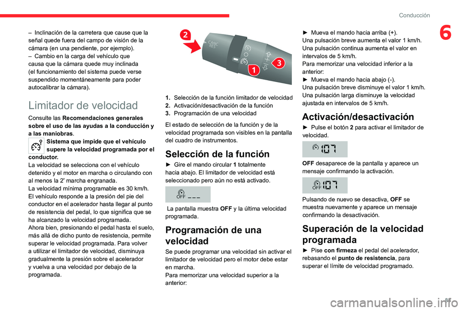 CITROEN JUMPER 2020 Manuales de Empleo (in Spanish) 83
Conducción
6– Inclinación de la carretera que cause que la
señal quede fuera del campo de visión de la
cámara (en una pendiente, por ejemplo).
– Cambio en la carga del vehículo que
c CITROEN JUMPER 2020 Manuales de Empleo (in Spanish) 83
Conducción
6– Inclinación de la carretera que cause que la
señal quede fuera del campo de visión de la
cámara (en una pendiente, por ejemplo).
– Cambio en la carga del vehículo que
c