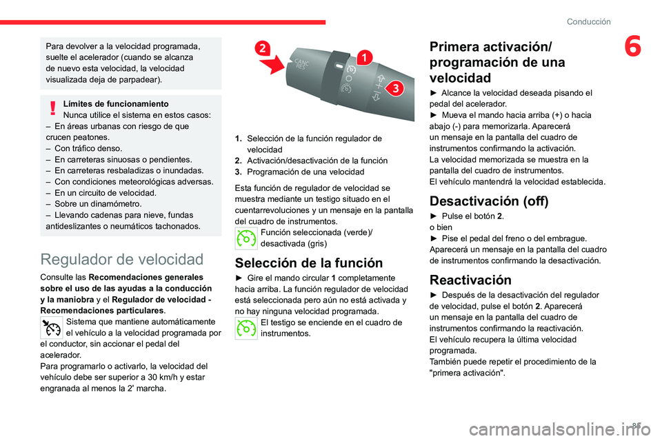 CITROEN JUMPER 2020 Manuales de Empleo (in Spanish) 85
Conducción
6Para devolver a la velocidad programada,
suelte el acelerador (cuando se alcanza
de nuevo esta velocidad, la velocidad
visualizada deja de parpadear).
Límites de funcionamiento
Nun CITROEN JUMPER 2020 Manuales de Empleo (in Spanish) 85
Conducción
6Para devolver a la velocidad programada,
suelte el acelerador (cuando se alcanza
de nuevo esta velocidad, la velocidad
visualizada deja de parpadear).
Límites de funcionamiento
Nun
