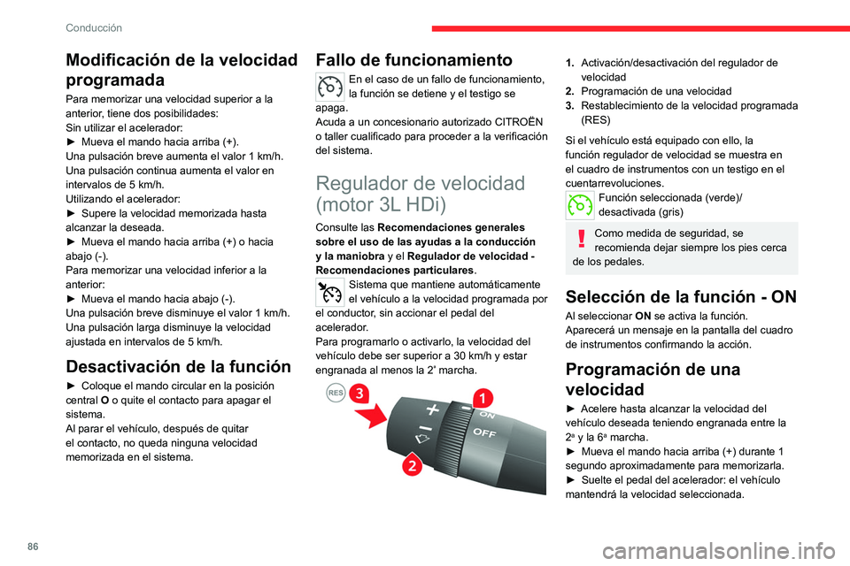 CITROEN JUMPER 2020 Manuales de Empleo (in Spanish) 86
Conducción
La velocidad memorizada se muestra en la
pantalla del cuadro de instrumentos.
Cambio de la velocidad
programada durante la
utilización del regulador de
velocidad
► Aumente gradu CITROEN JUMPER 2020 Manuales de Empleo (in Spanish) 86
Conducción
La velocidad memorizada se muestra en la
pantalla del cuadro de instrumentos.
Cambio de la velocidad
programada durante la
utilización del regulador de
velocidad
► Aumente gradu