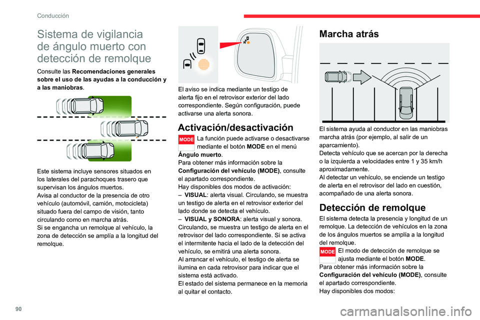 CITROEN JUMPER 2020  Manuales de Empleo (in Spanish) 90
Conducción
– Máx: para remolques de más de 9 metros de 
longitud
–  Auto: para la detección automática de la 
longitud del remolque (3, 6 o 9 m).
En el modo Auto, aparece un icono en el cu